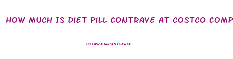 How Much Is Diet Pill Contrave At Costco Compared To Other Pharmacies