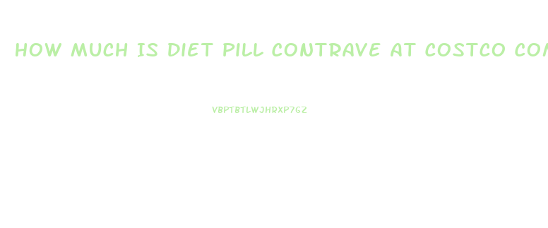 How Much Is Diet Pill Contrave At Costco Compared Toother Pharmacies