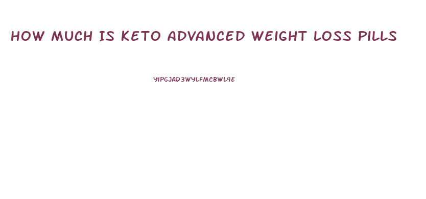 How Much Is Keto Advanced Weight Loss Pills