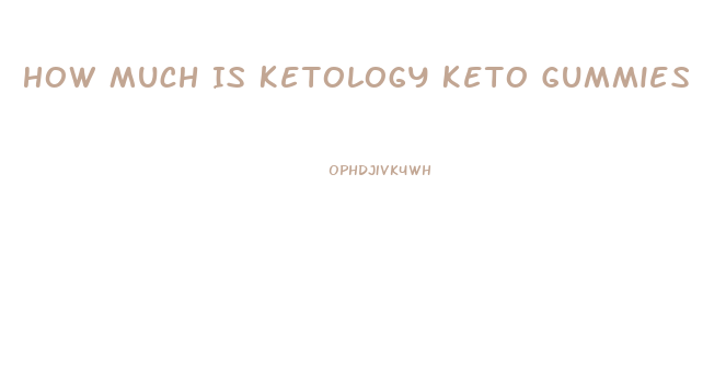How Much Is Ketology Keto Gummies