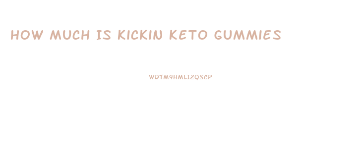 How Much Is Kickin Keto Gummies