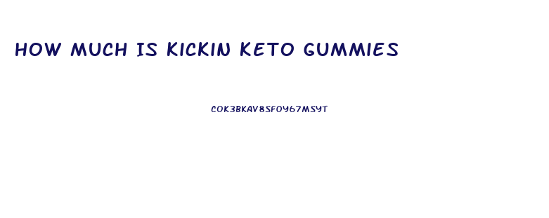 How Much Is Kickin Keto Gummies