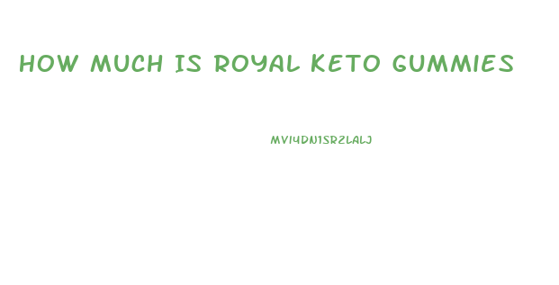 How Much Is Royal Keto Gummies