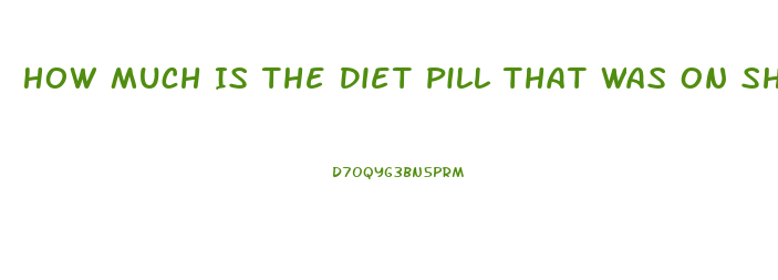 How Much Is The Diet Pill That Was On Shark Tank