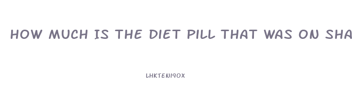 How Much Is The Diet Pill That Was On Shark Tank