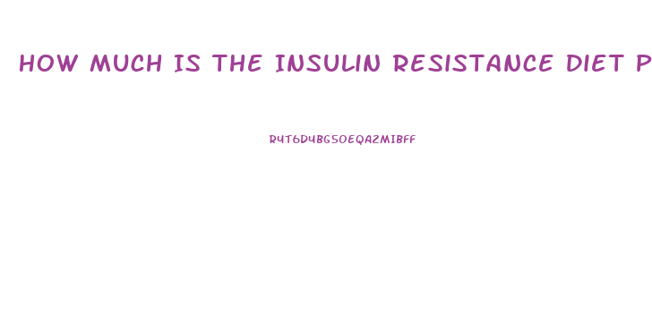 How Much Is The Insulin Resistance Diet Pill