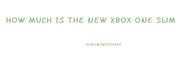 How Much Is The New Xbox One Slim