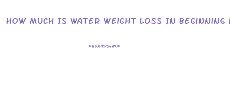 How Much Is Water Weight Loss In Beginning Keto Diet