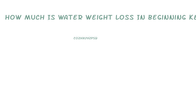 How Much Is Water Weight Loss In Beginning Keto Diet