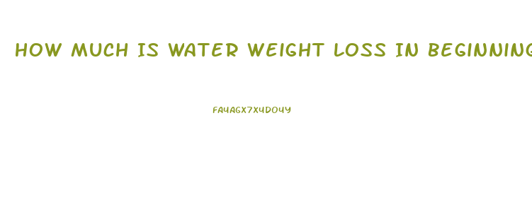 How Much Is Water Weight Loss In Beginning Keto Diet