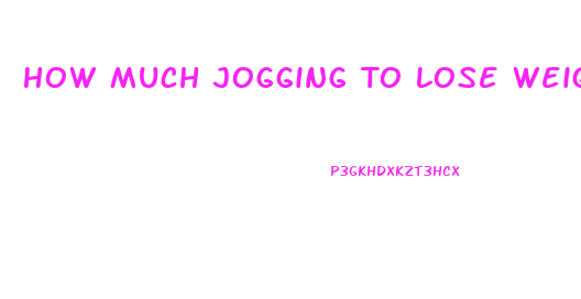 How Much Jogging To Lose Weight