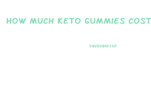 How Much Keto Gummies Cost