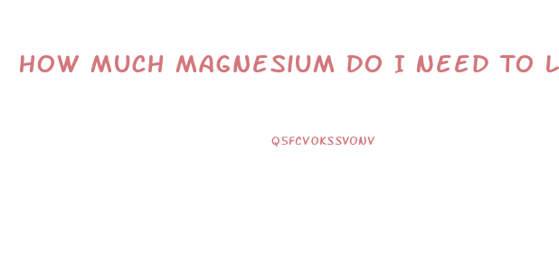 How Much Magnesium Do I Need To Lose Weight