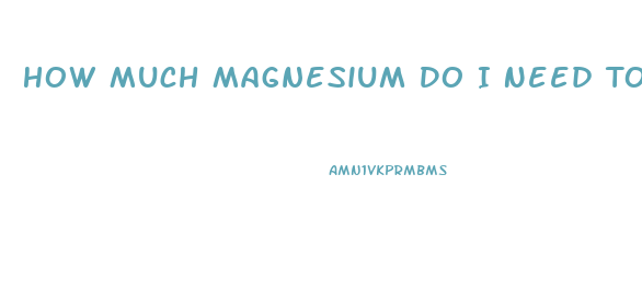 How Much Magnesium Do I Need To Lose Weight