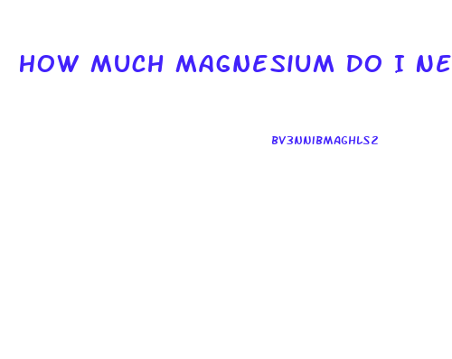 How Much Magnesium Do I Need To Lose Weight