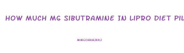 How Much Mg Sibutramine In Lipro Diet Pill