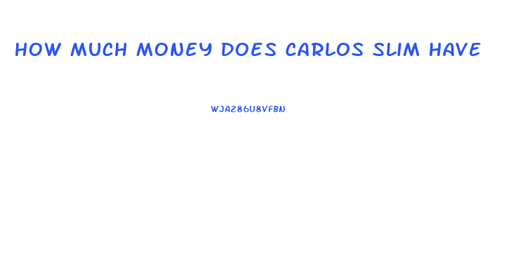 How Much Money Does Carlos Slim Have