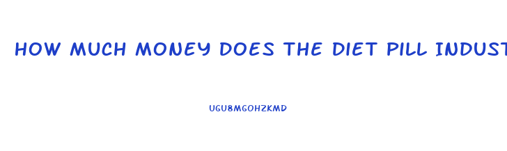 How Much Money Does The Diet Pill Industry Make