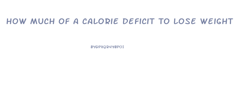 How Much Of A Calorie Deficit To Lose Weight