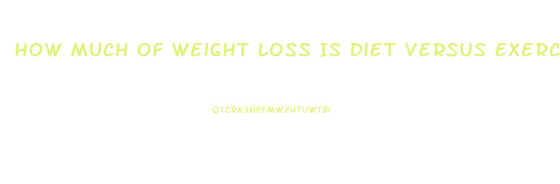 How Much Of Weight Loss Is Diet Versus Exercise