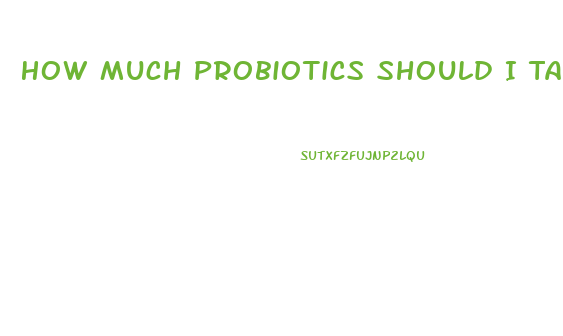 How Much Probiotics Should I Take To Lose Weight