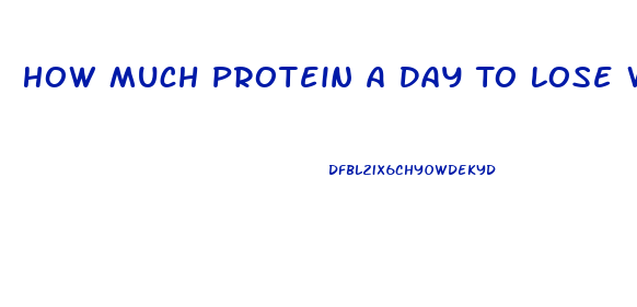 How Much Protein A Day To Lose Weight