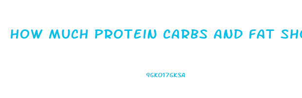 How Much Protein Carbs And Fat Should I Eat To Lose Weight