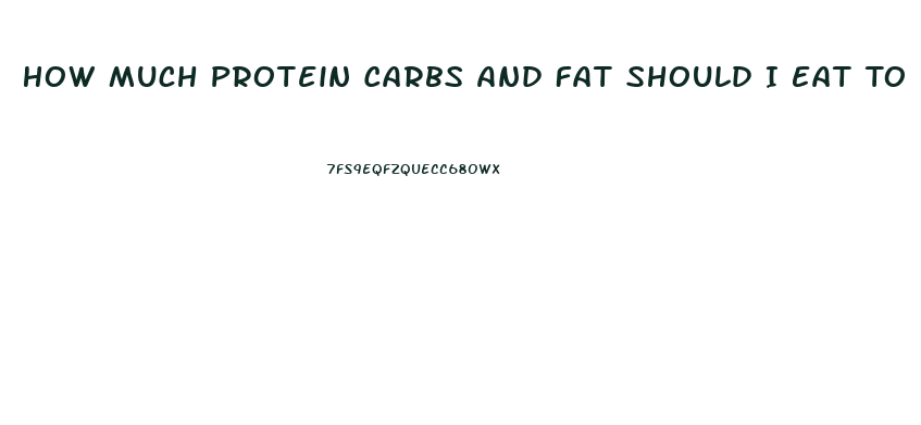 How Much Protein Carbs And Fat Should I Eat To Lose Weight Calculator