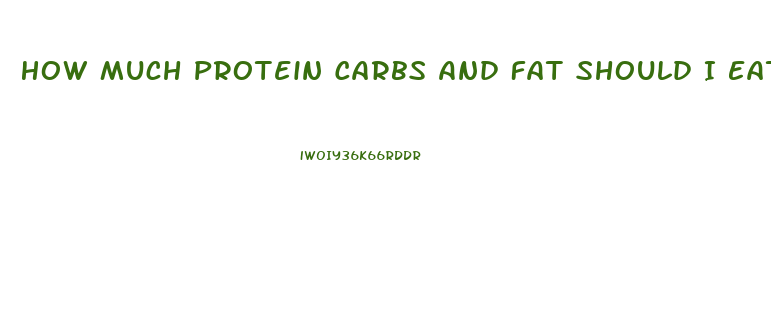 How Much Protein Carbs And Fat Should I Eat To Lose Weight