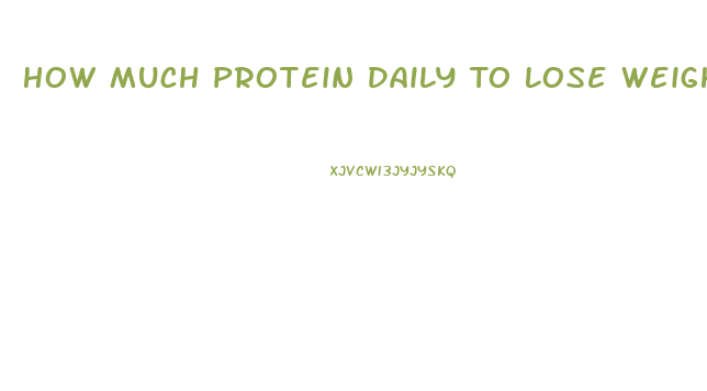 How Much Protein Daily To Lose Weight