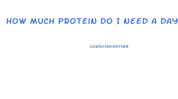 How Much Protein Do I Need A Day To Lose Weight