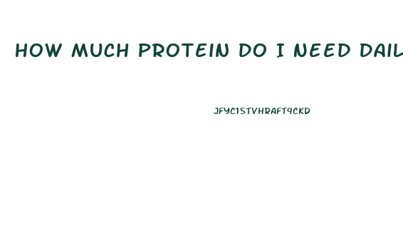 How Much Protein Do I Need Daily To Lose Weight