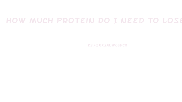 How Much Protein Do I Need To Lose Weight Calculator