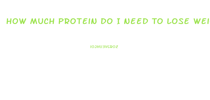 How Much Protein Do I Need To Lose Weight Calculator