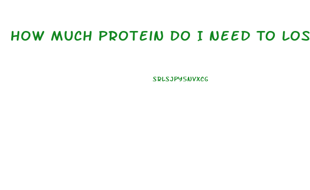 How Much Protein Do I Need To Lose Weight Fast