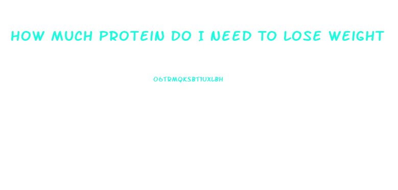 How Much Protein Do I Need To Lose Weight