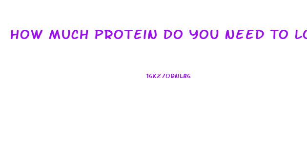 How Much Protein Do You Need To Lose Weight