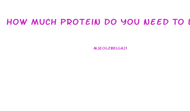 How Much Protein Do You Need To Lose Weight