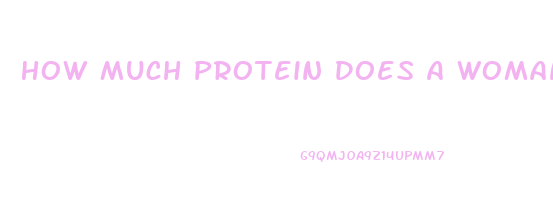 How Much Protein Does A Woman Need To Lose Weight