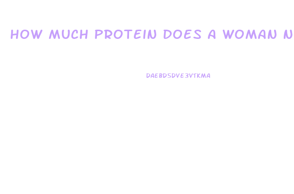 How Much Protein Does A Woman Need To Lose Weight