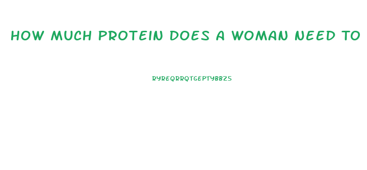 How Much Protein Does A Woman Need To Lose Weight