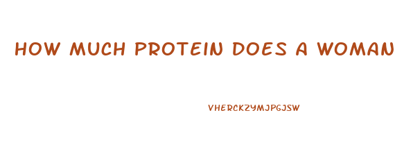 How Much Protein Does A Woman Need To Lose Weight