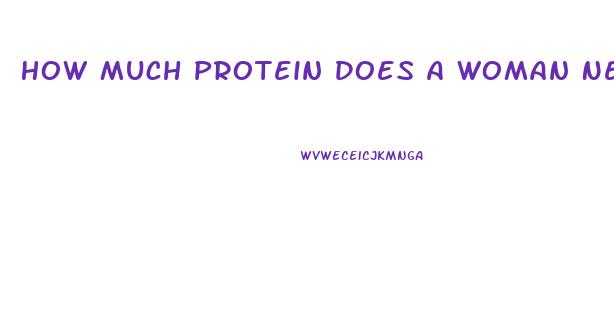 How Much Protein Does A Woman Need To Lose Weight