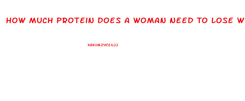 How Much Protein Does A Woman Need To Lose Weight