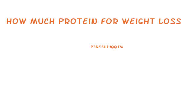 How Much Protein For Weight Loss Diet