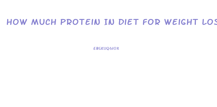 How Much Protein In Diet For Weight Loss