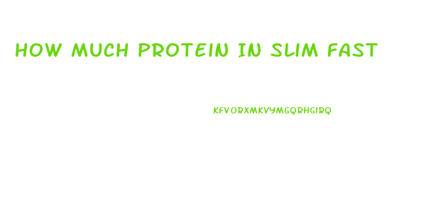 How Much Protein In Slim Fast