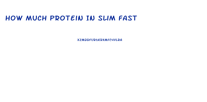 How Much Protein In Slim Fast