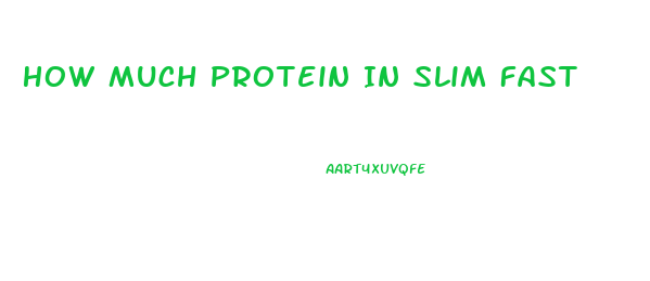 How Much Protein In Slim Fast