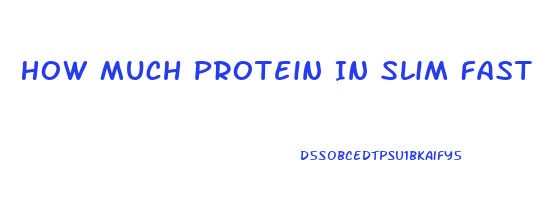 How Much Protein In Slim Fast